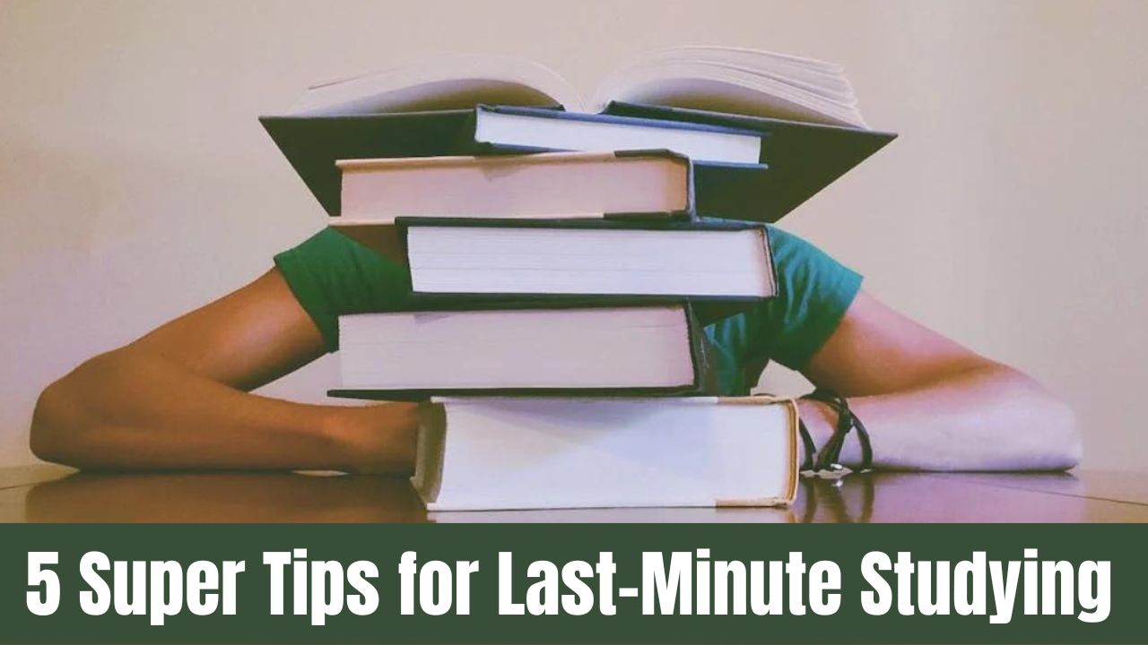 5 Super Tips for Last-Minute Studying