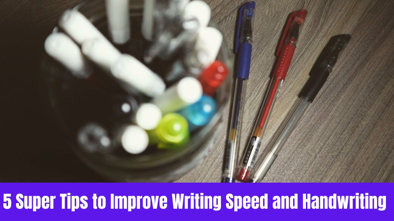 Exam Sucess:5 Super Tips to Improve Writing Speed and Handwriting